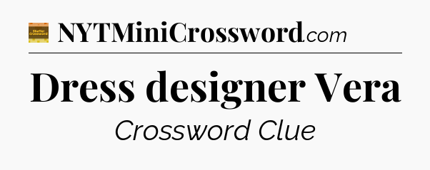 Dress designer Vera - Eugene Sheffer Crossword
