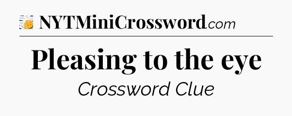 Pleasing to the eye - 7 Little Words