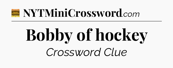 Bobby of hockey - Eugene Sheffer Crossword