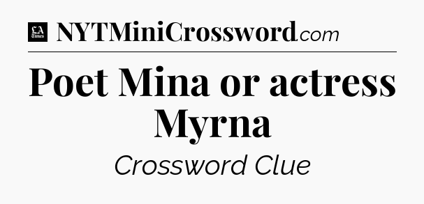 Poet Mina or actress Myrna - LA Times Crossword