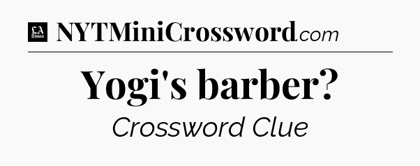 Yogi's barber - LA Times Crossword