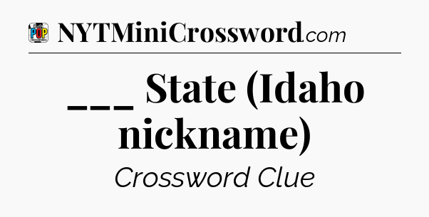 ___ State (Idaho nickname) Crossword Clue