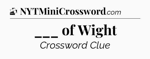 ___ of Wight - Daily Themed Classic Crossword