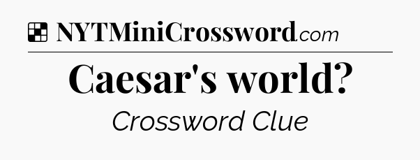 Solution: Caesar's world - NYT Crossword