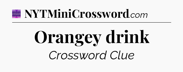 Orangey drink - Thomas Joseph Crossword