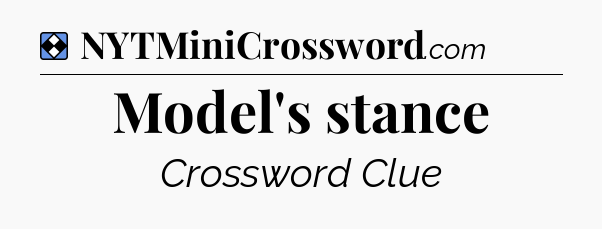 Solution: Model's stance - NYT Mini Crossword