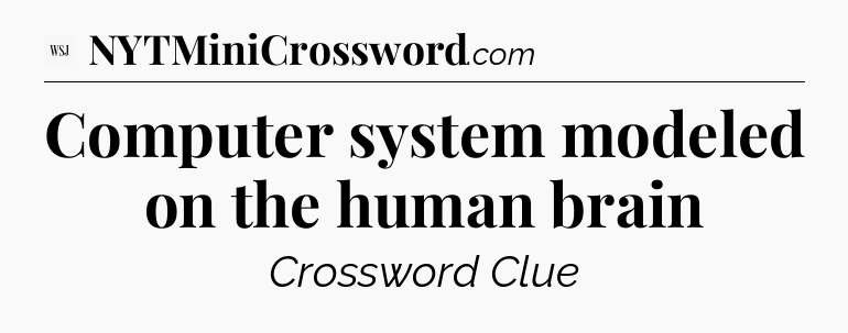 Computer system modeled on the human brain - WSJ Crossword