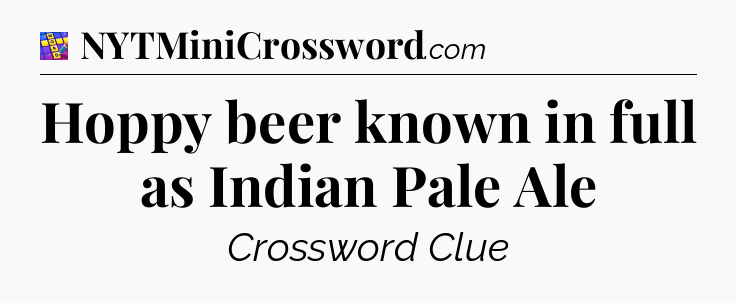 Hoppy beer known in full as Indian Pale Ale Codycross