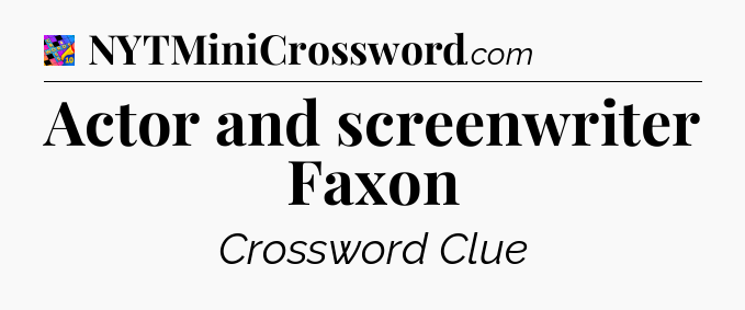 Actor and screenwriter Faxon Crossword Clue