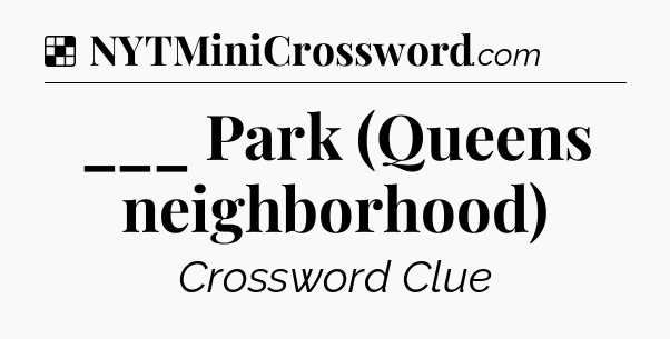 Solution: ___ Park (Queens neighborhood) - NYT Crossword