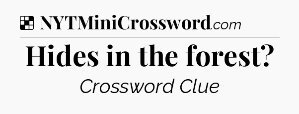 Solution: Hides in the forest - NYT Crossword