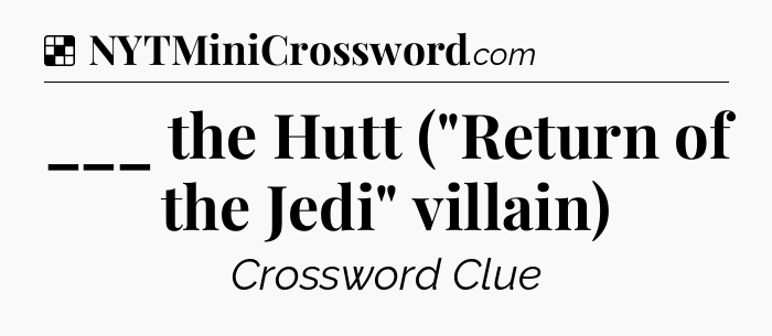 Solution: ___ the Hutt (