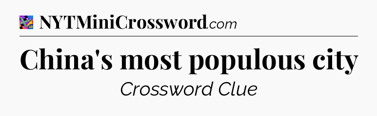 China's most populous city Crossword Clue