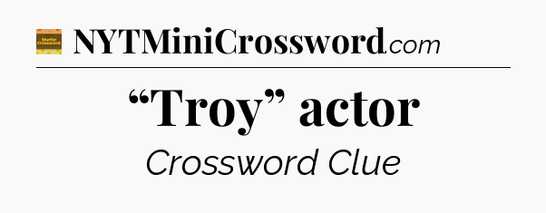 “Troy” actor - Eugene Sheffer Crossword