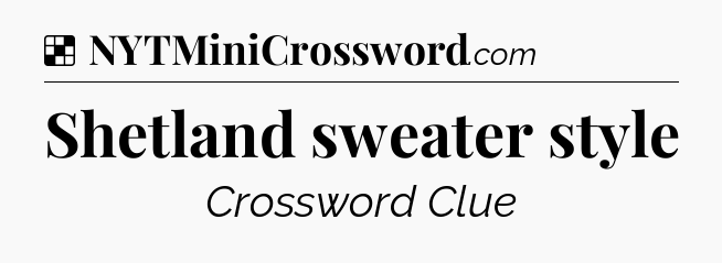 Solution: Shetland sweater style - NYT Crossword