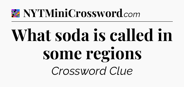 What soda is called in some regions Crossword Clue