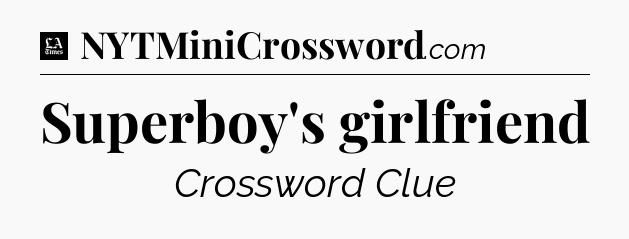 Superboy's girlfriend - LA Times Crossword