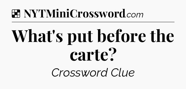Solution: What's put before the carte - NYT Crossword
