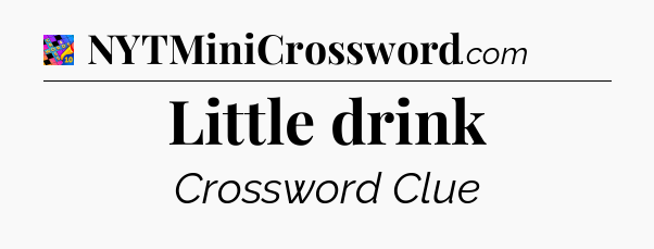 Little drink Crossword Clue