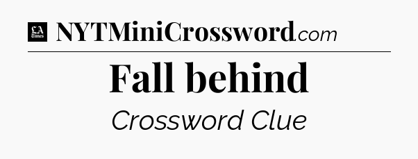 Fall behind - LA Times Crossword