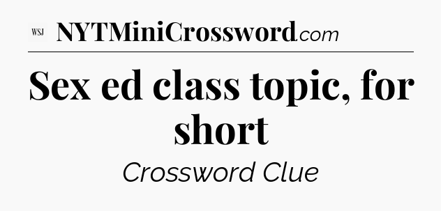 Sex ed class topic, for short - WSJ Crossword