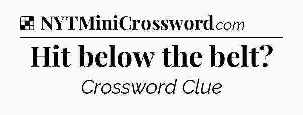 Solution: Hit below the belt - NYT Crossword