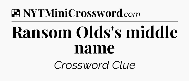 Solution: Ransom Olds's middle name - NYT Crossword