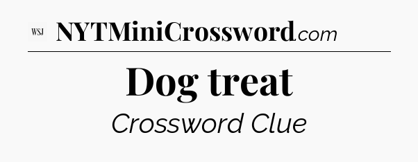 Dog treat - WSJ Crossword