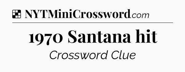 Solution: 1970 Santana hit - NYT Crossword