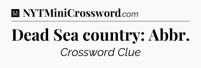 Dead Sea country: Abbr - LA Times Crossword