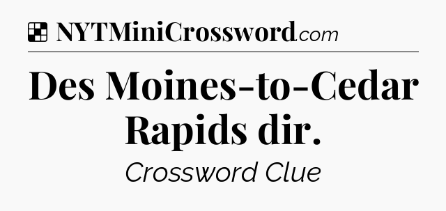 Solution: Des Moines-to-Cedar Rapids dir - NYT Crossword