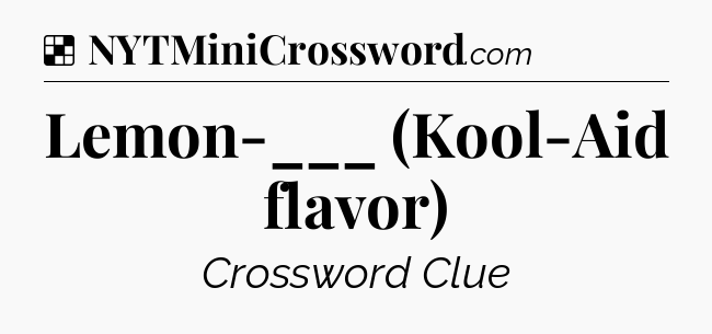 Solution: Lemon-___ (Kool-Aid flavor) - NYT Crossword