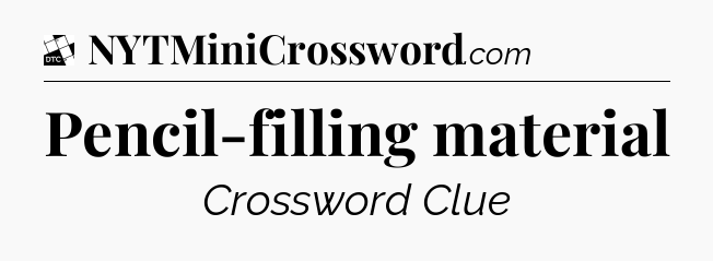 Pencil-filling material - Daily Themed Mini Crossword