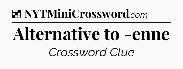 Solution: Alternative to -enne - NYT Crossword