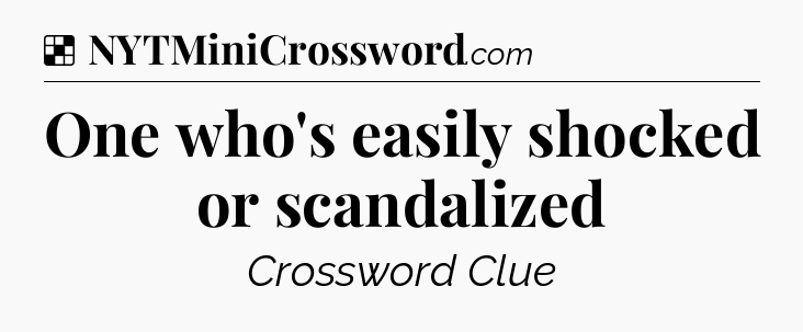 Solution: One who's easily shocked or scandalized - NYT Crossword