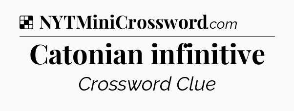 Solution: Catonian infinitive - NYT Crossword