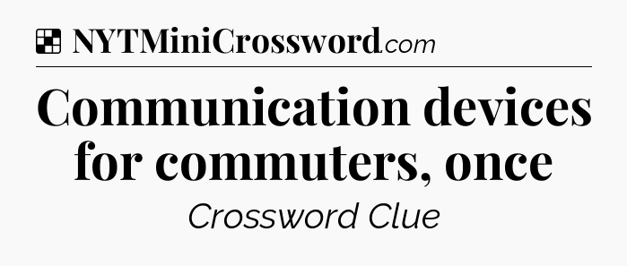 Solution: Communication devices for commuters, once - NYT Crossword