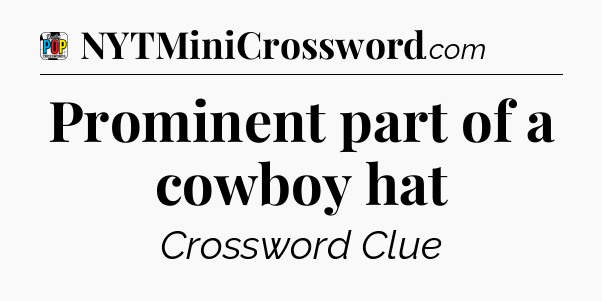 Prominent part of a cowboy hat Crossword Clue