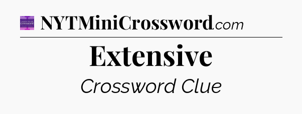 Extensive - Thomas Joseph Crossword
