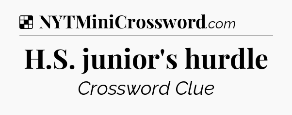 Solution: H.S. junior's hurdle - NYT Crossword