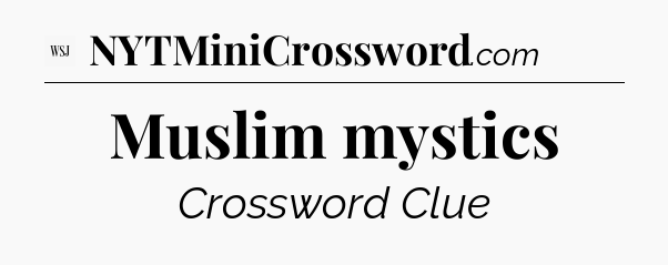 Muslim mystics - WSJ Crossword