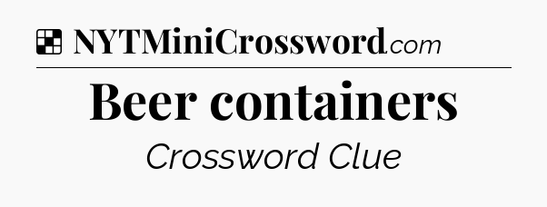 Solution: Beer containers - NYT Crossword