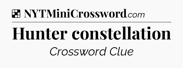 Solution: Hunter constellation - NYT Crossword