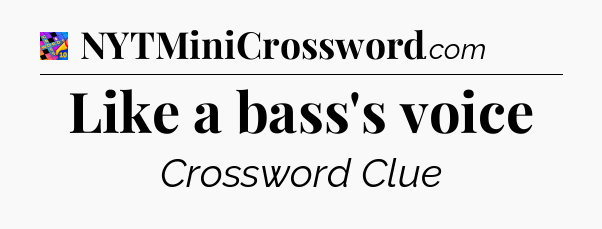 Like a bass's voice Crossword Clue