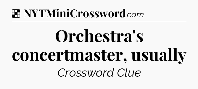 Solution: Orchestra's concertmaster, usually - NYT Crossword