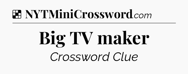 Solution: Big TV maker - NYT Crossword