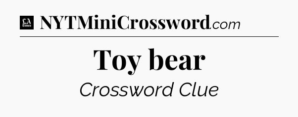 Toy bear - LA Times Crossword