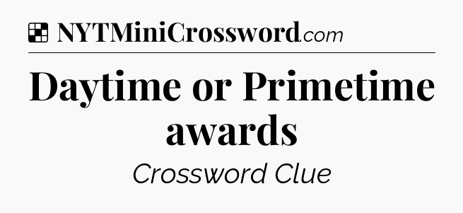 Solution: Daytime or Primetime awards - NYT Crossword