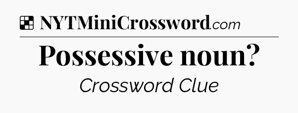 Solution: Possessive noun - NYT Crossword
