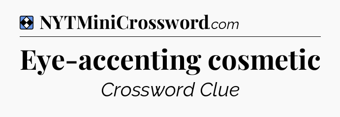 Solution: Eye-accenting cosmetic - NYT Mini Crossword